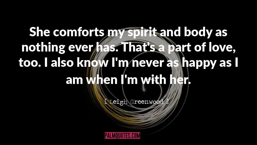 Leigh Greenwood Quotes: She comforts my spirit and