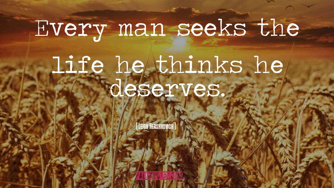 Leigh Hershkovich Quotes: Every man seeks the life