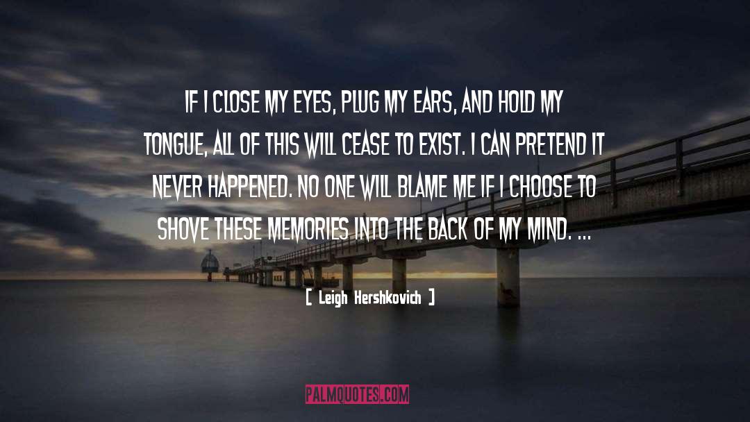 Leigh Hershkovich Quotes: If I close my eyes,