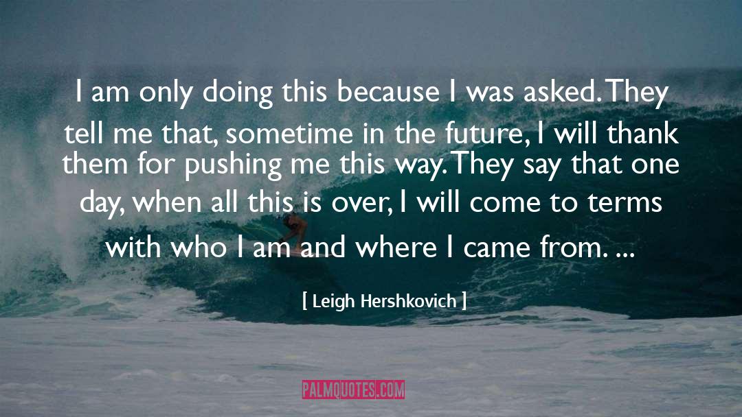 Leigh Hershkovich Quotes: I am only doing this