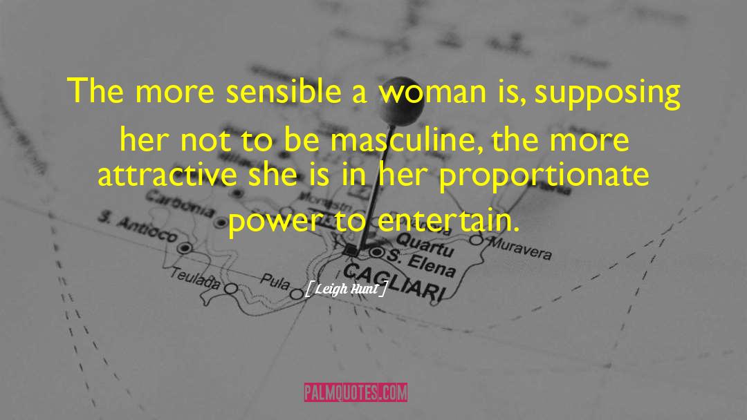 Leigh Hunt Quotes: The more sensible a woman