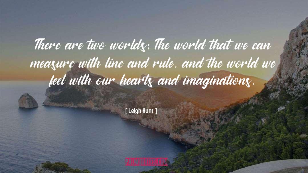 Leigh Hunt Quotes: There are two worlds: The