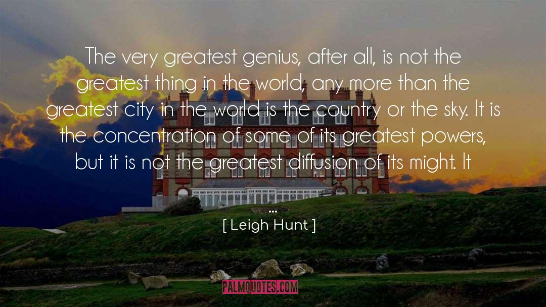 Leigh Hunt Quotes: The very greatest genius, after