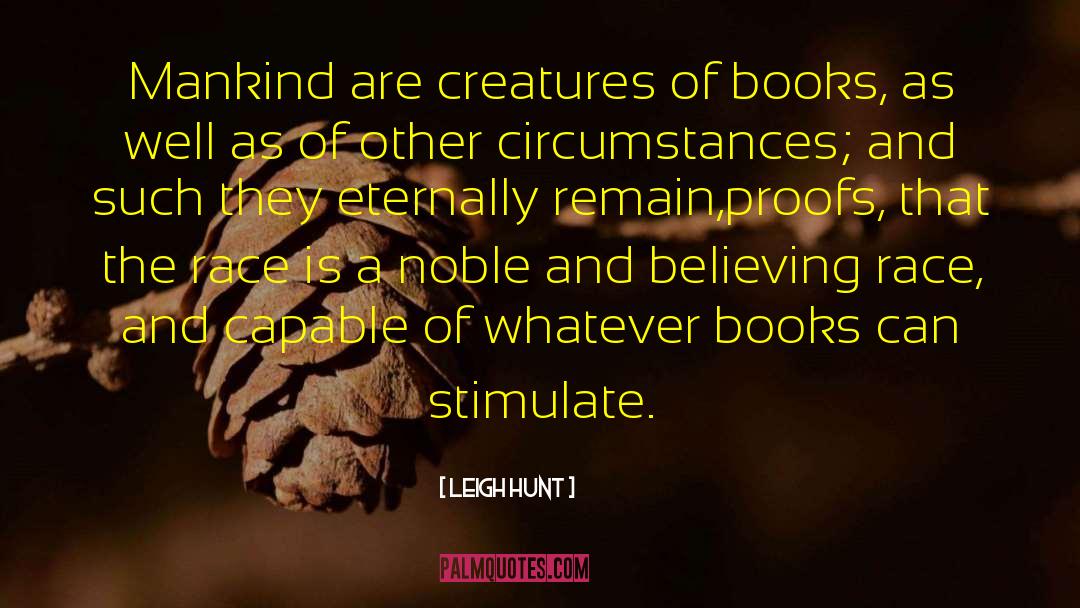 Leigh Hunt Quotes: Mankind are creatures of books,