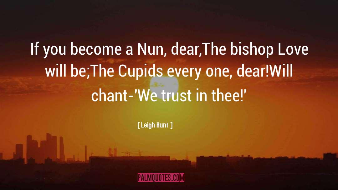 Leigh Hunt Quotes: If you become a Nun,