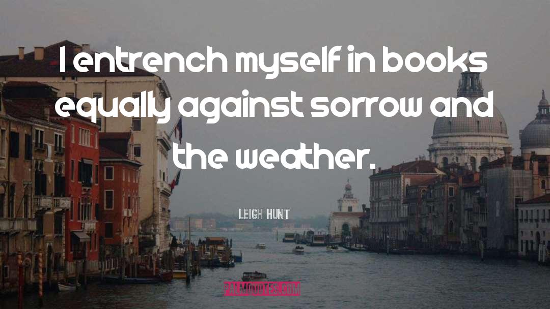 Leigh Hunt Quotes: I entrench myself in books