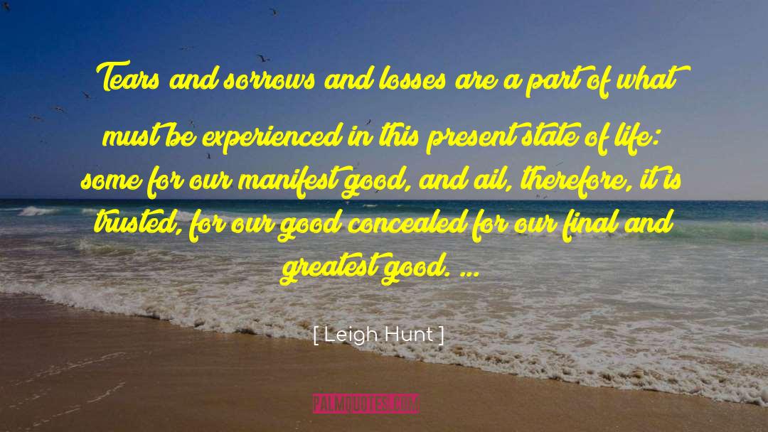 Leigh Hunt Quotes: Tears and sorrows and losses