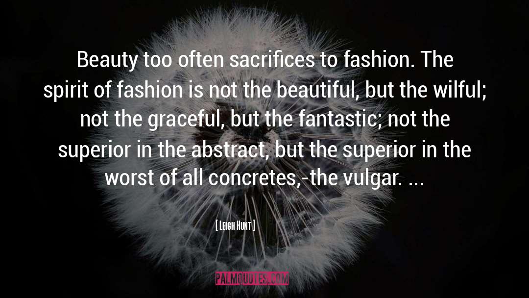 Leigh Hunt Quotes: Beauty too often sacrifices to