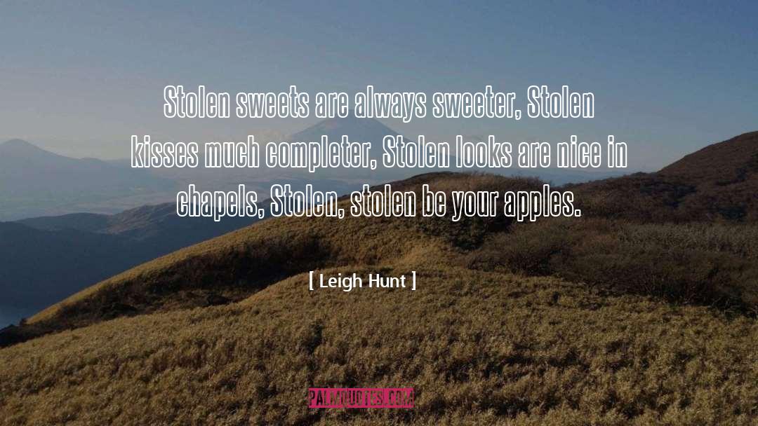 Leigh Hunt Quotes: Stolen sweets are always sweeter,