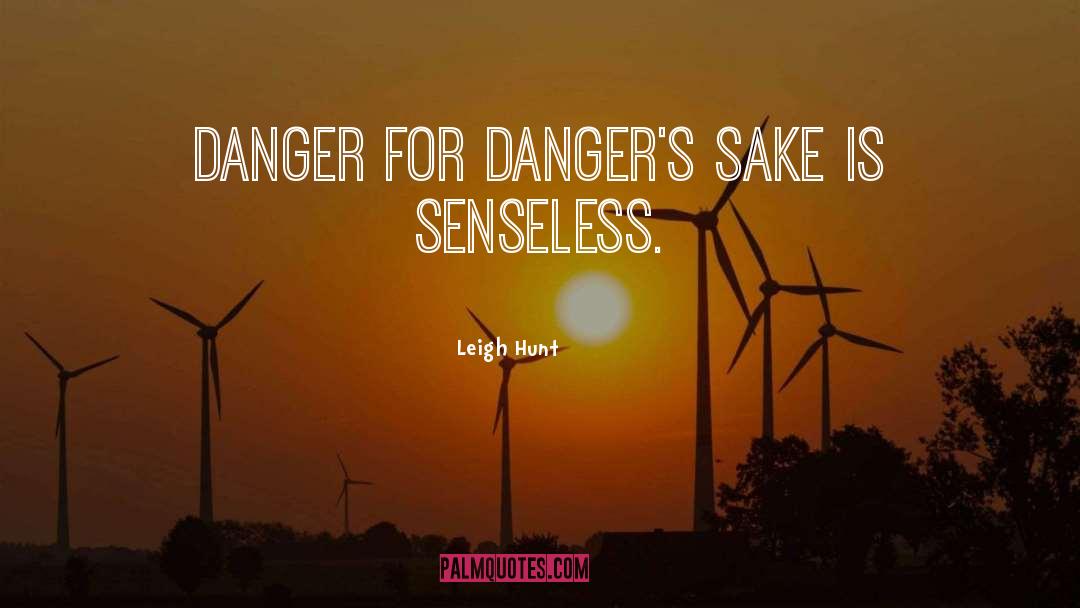 Leigh Hunt Quotes: Danger for danger's sake is