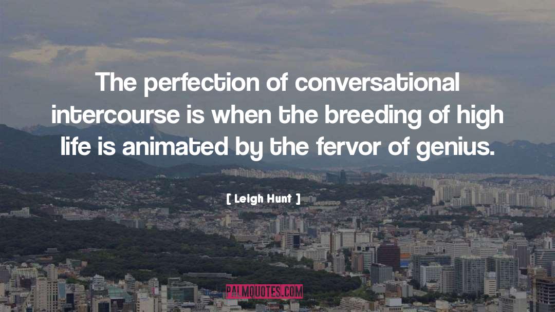 Leigh Hunt Quotes: The perfection of conversational intercourse