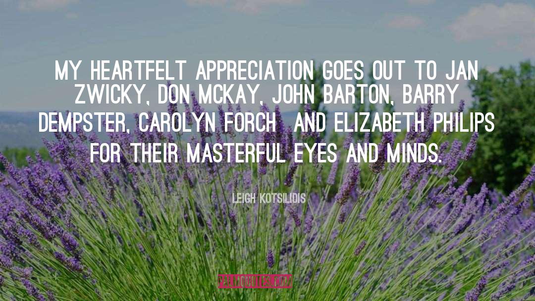 Leigh Kotsilidis Quotes: My heartfelt appreciation goes out