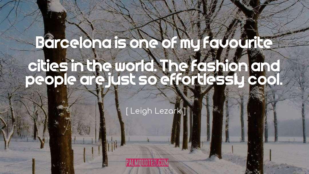 Leigh Lezark Quotes: Barcelona is one of my