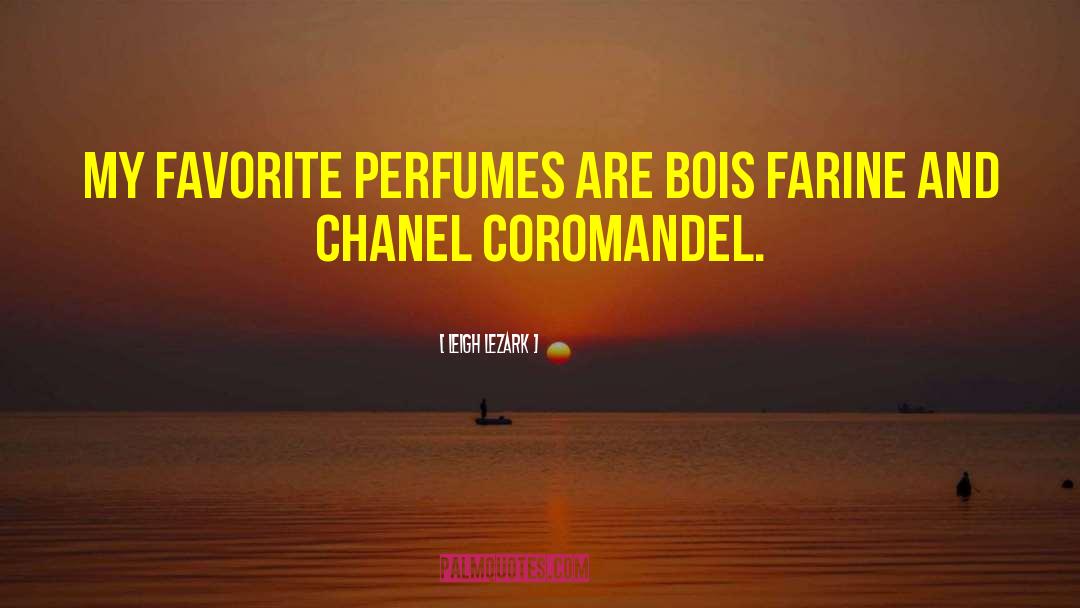 Leigh Lezark Quotes: My favorite perfumes are Bois