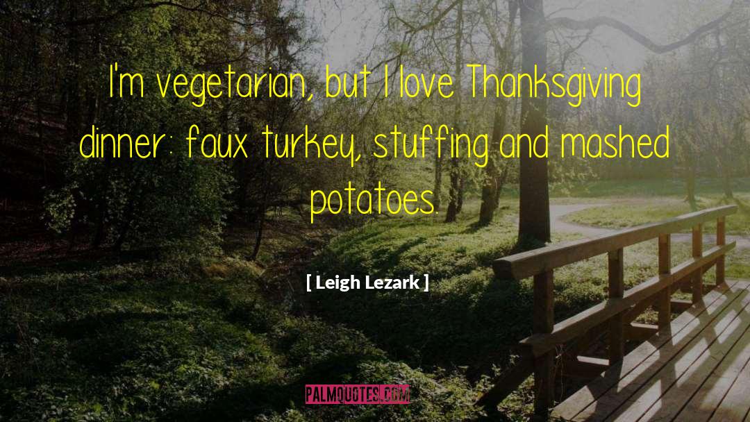 Leigh Lezark Quotes: I'm vegetarian, but I love
