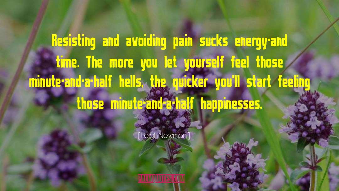 Leigh Newman Quotes: Resisting and avoiding pain sucks