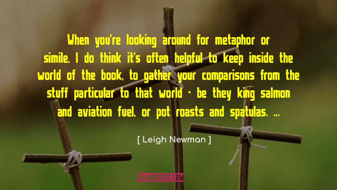 Leigh Newman Quotes: When you're looking around for