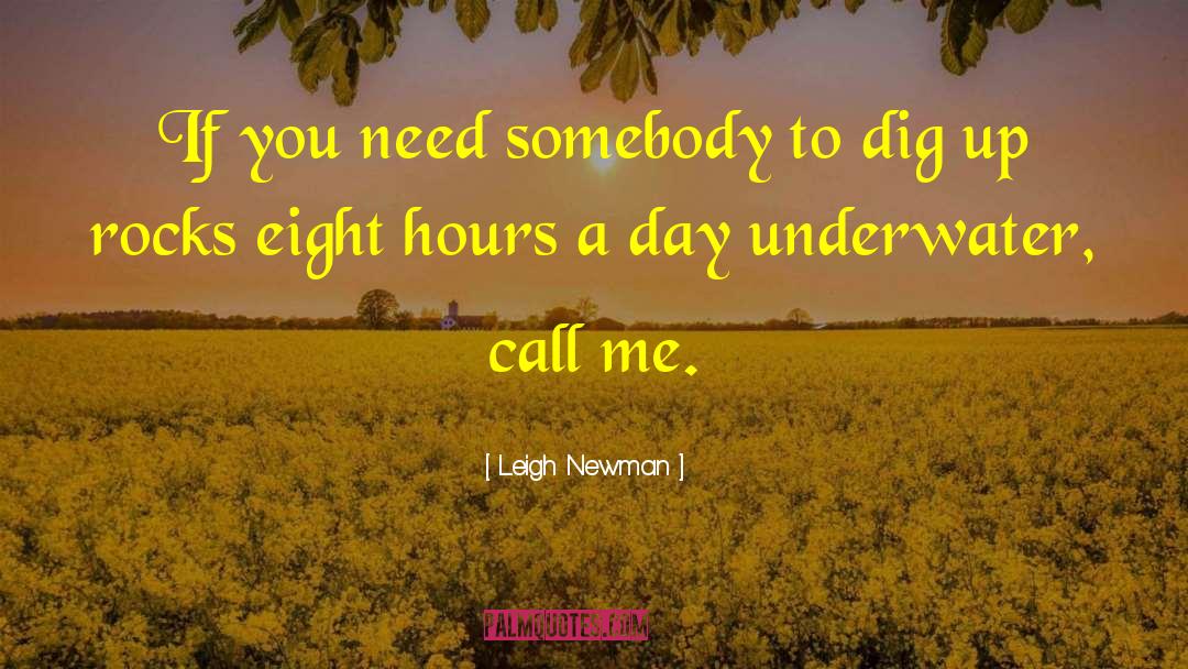 Leigh Newman Quotes: If you need somebody to