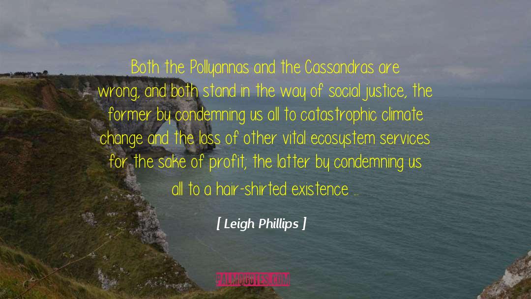 Leigh Phillips Quotes: Both the Pollyannas and the