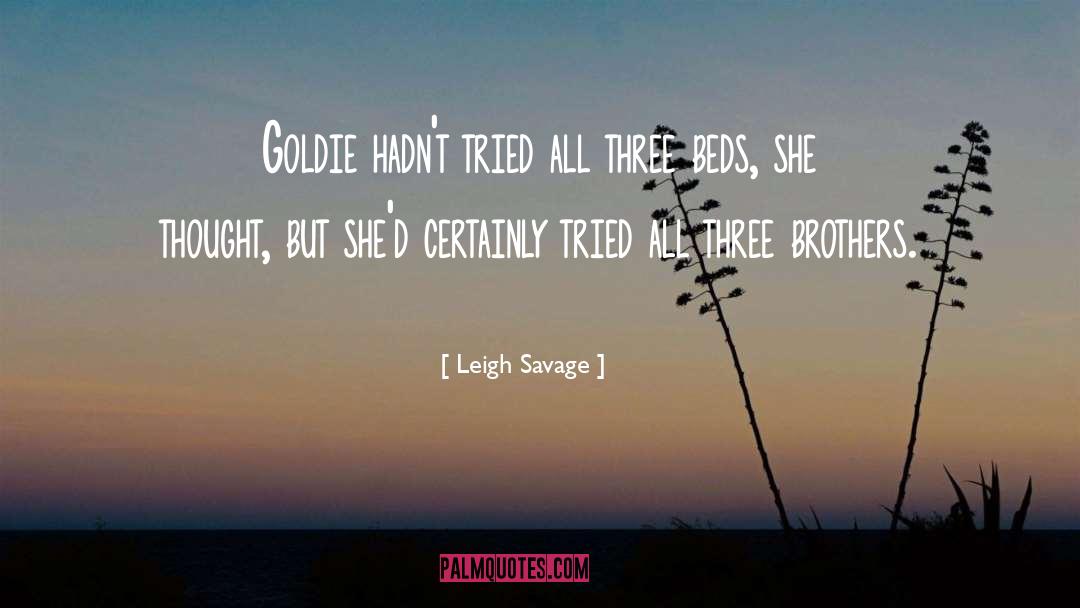 Leigh Savage Quotes: Goldie hadn't tried all three