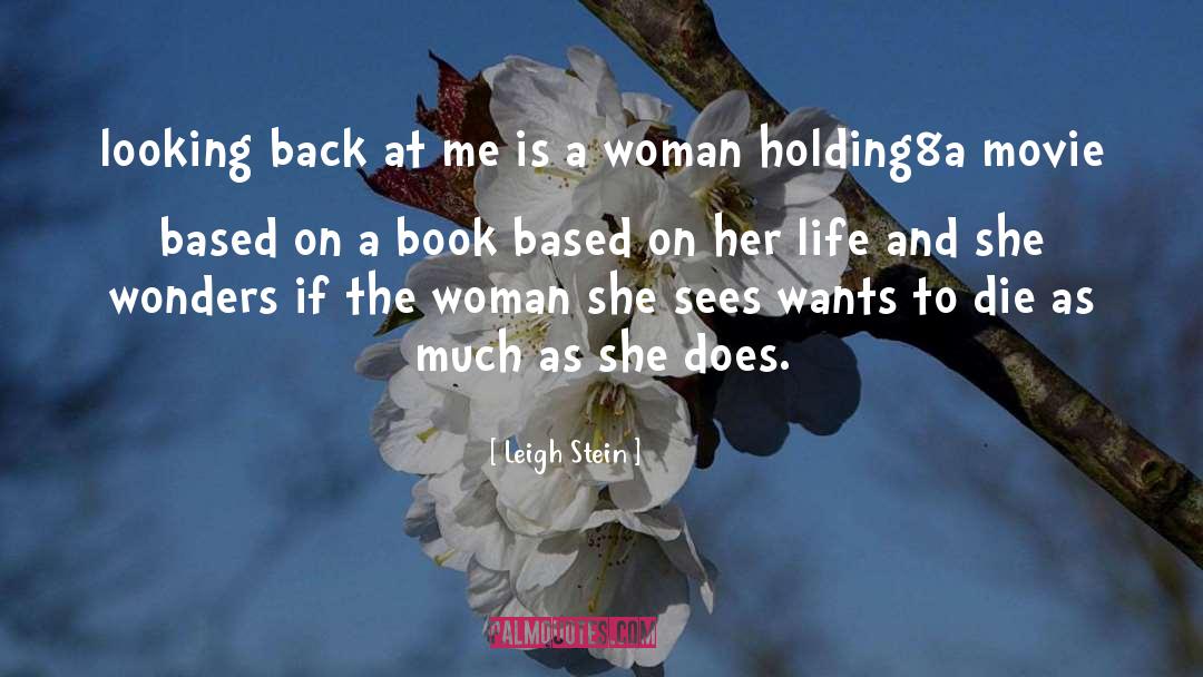 Leigh Stein Quotes: looking back at me is