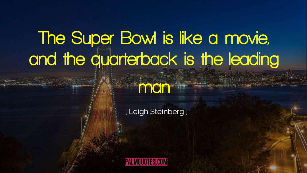 Leigh Steinberg Quotes: The Super Bowl is like