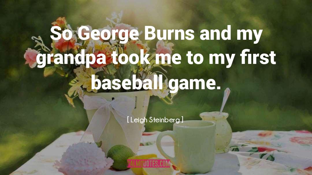 Leigh Steinberg Quotes: So George Burns and my