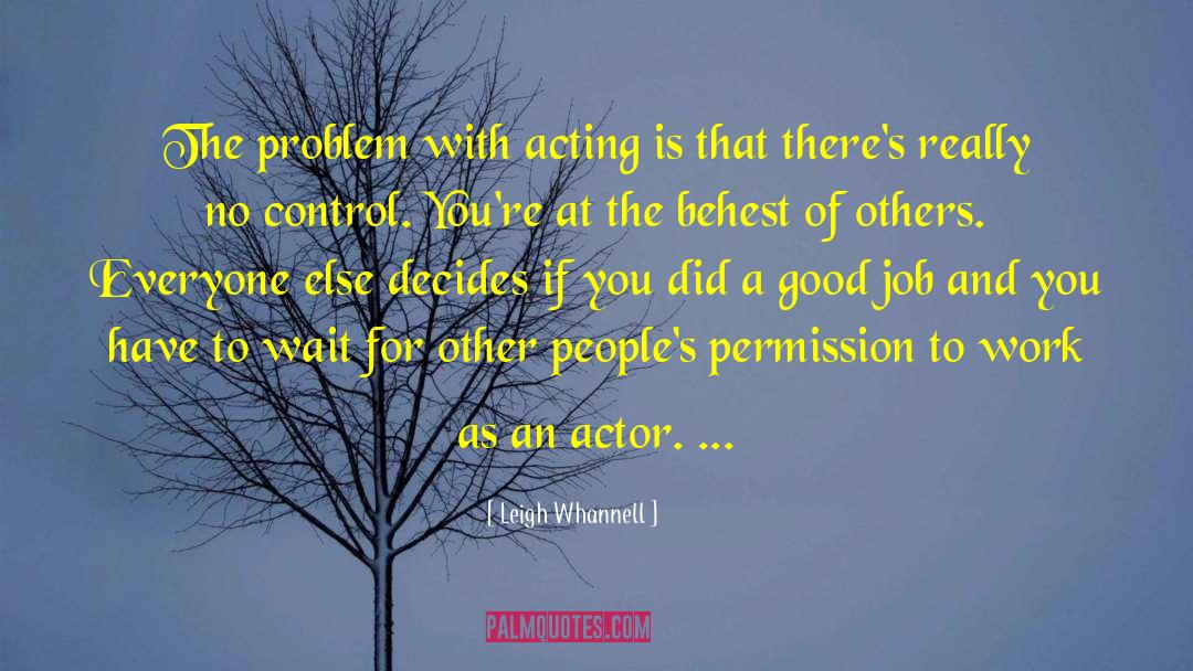 Leigh Whannell Quotes: The problem with acting is