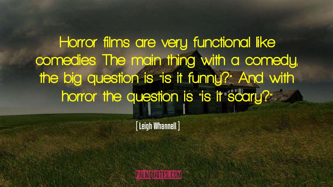 Leigh Whannell Quotes: Horror films are very functional