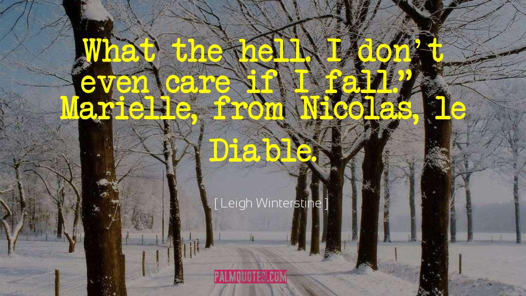 Leigh Winterstine Quotes: What the hell. I don't