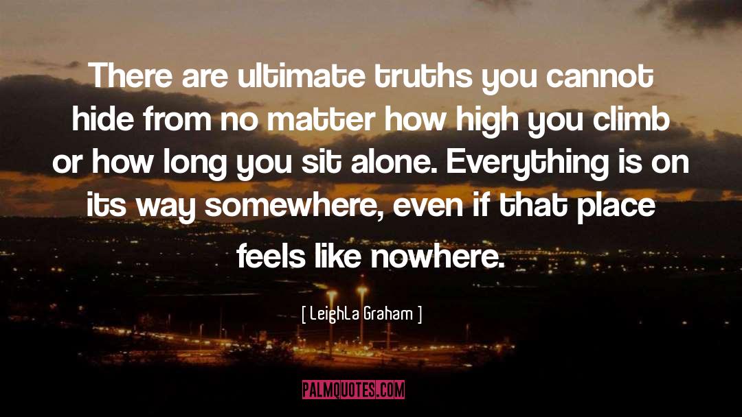 LeighLa Graham Quotes: There are ultimate truths you