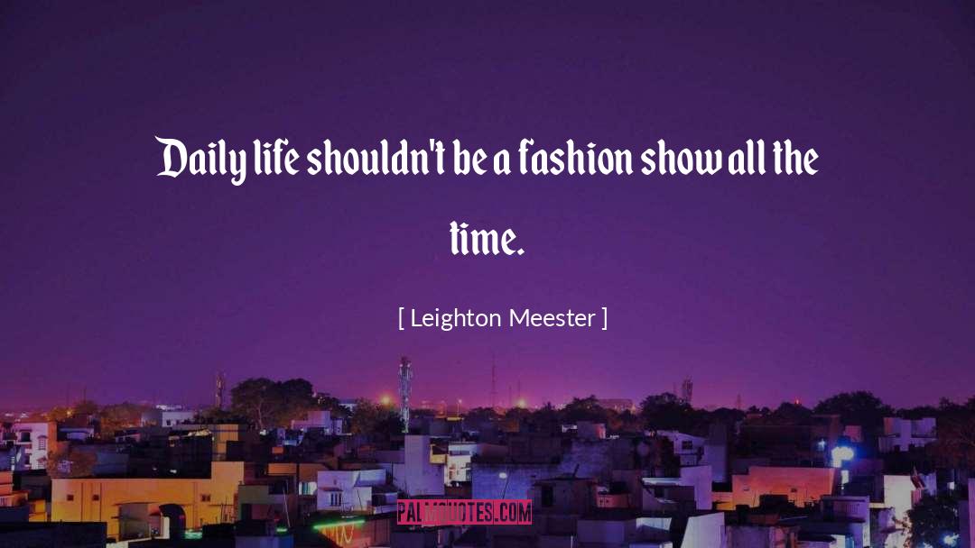 Leighton Meester Quotes: Daily life shouldn't be a