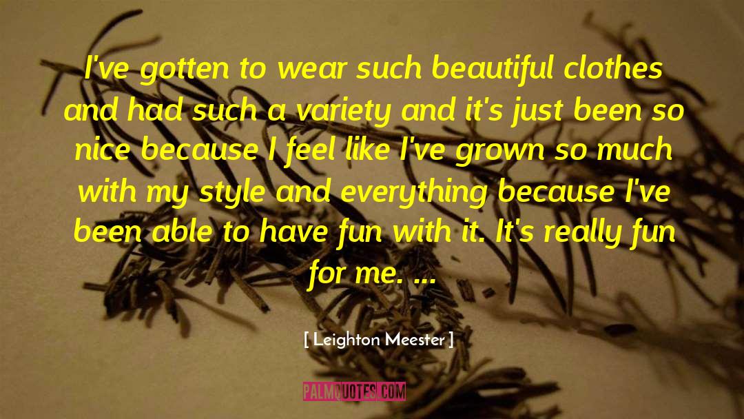 Leighton Meester Quotes: I've gotten to wear such