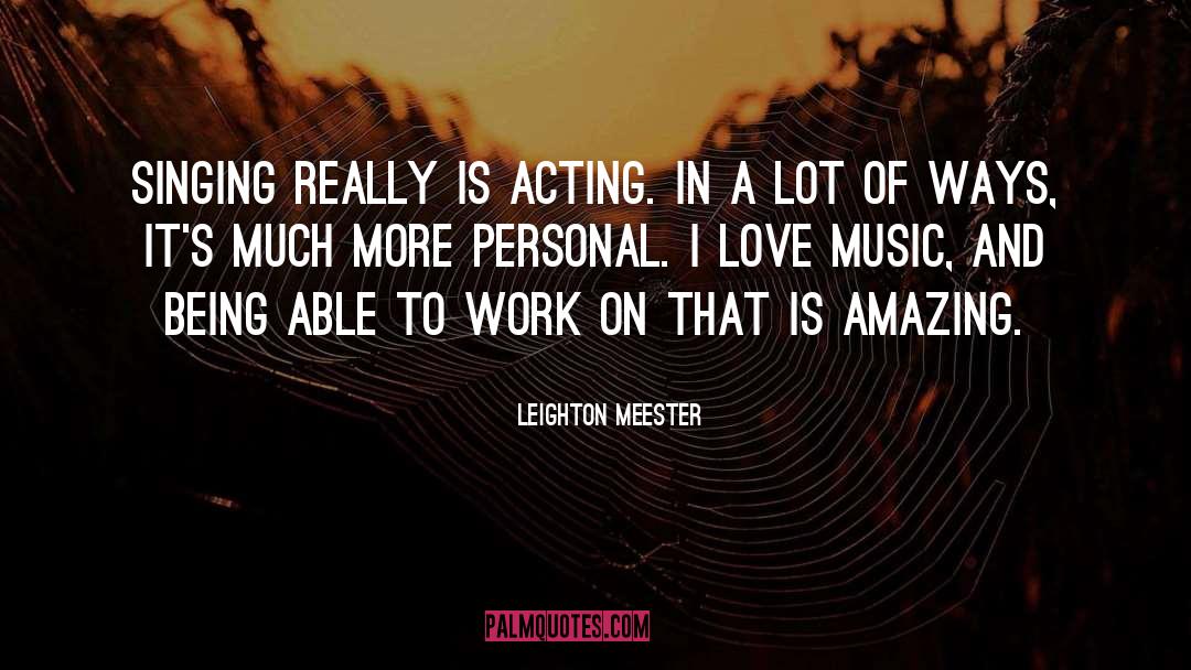 Leighton Meester Quotes: Singing really is acting. In