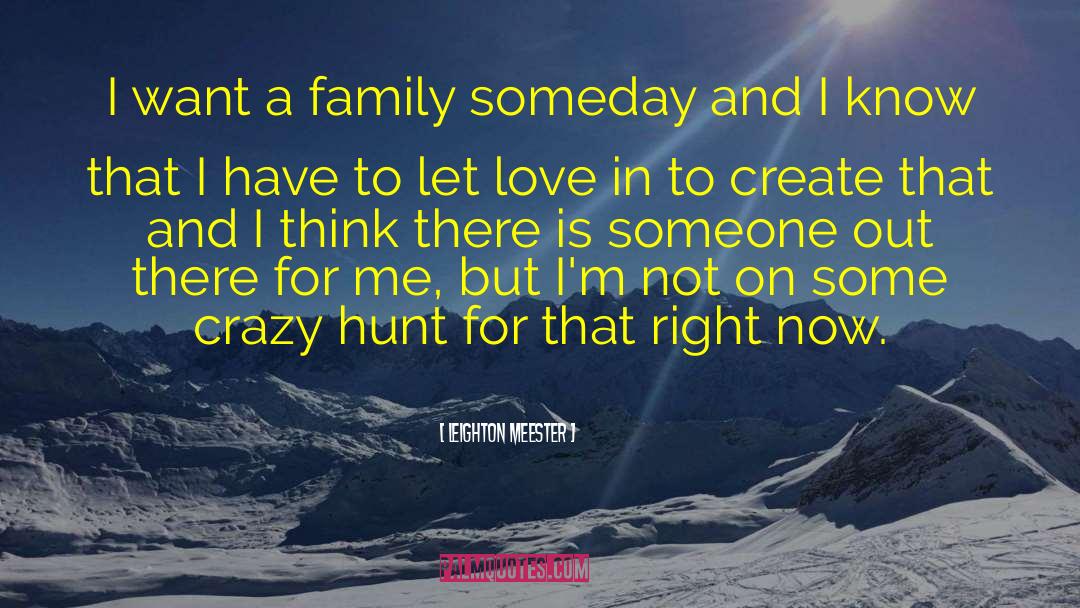 Leighton Meester Quotes: I want a family someday