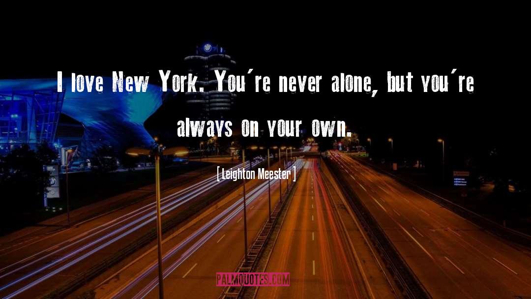 Leighton Meester Quotes: I love New York. You're