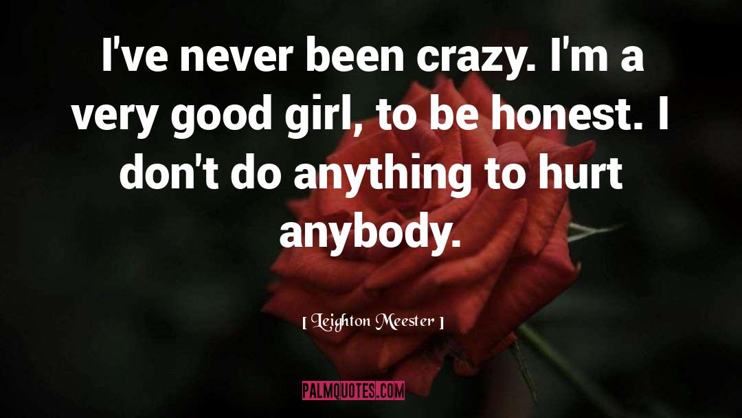 Leighton Meester Quotes: I've never been crazy. I'm