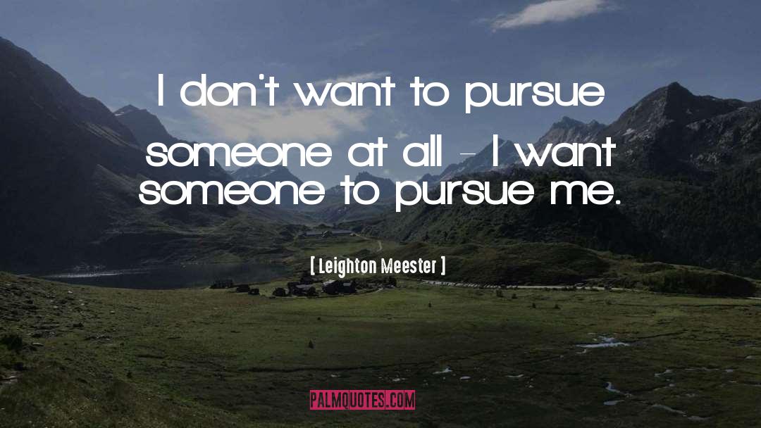 Leighton Meester Quotes: I don't want to pursue