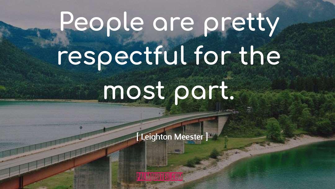 Leighton Meester Quotes: People are pretty respectful for