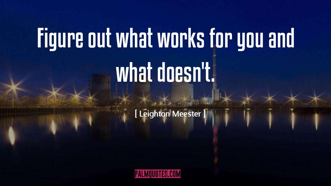 Leighton Meester Quotes: Figure out what works for
