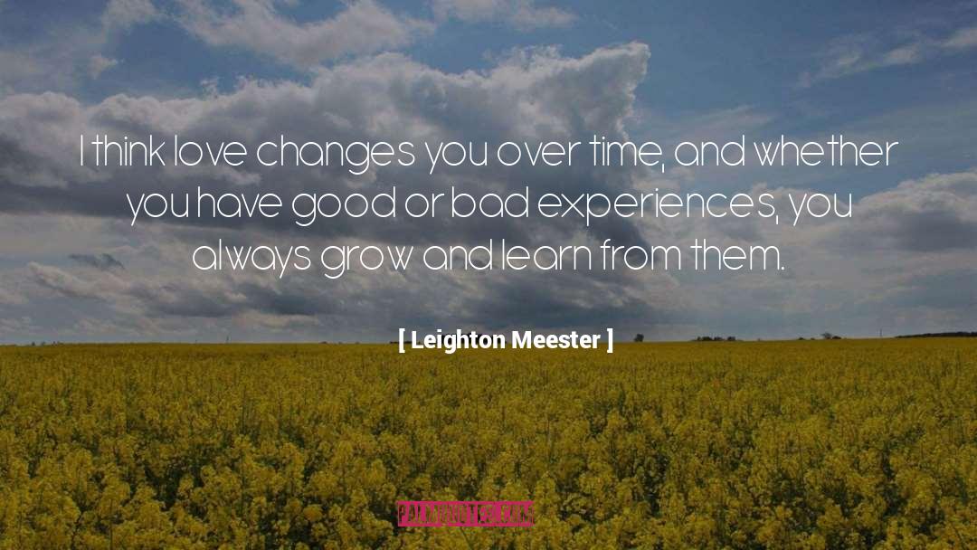 Leighton Meester Quotes: I think love changes you