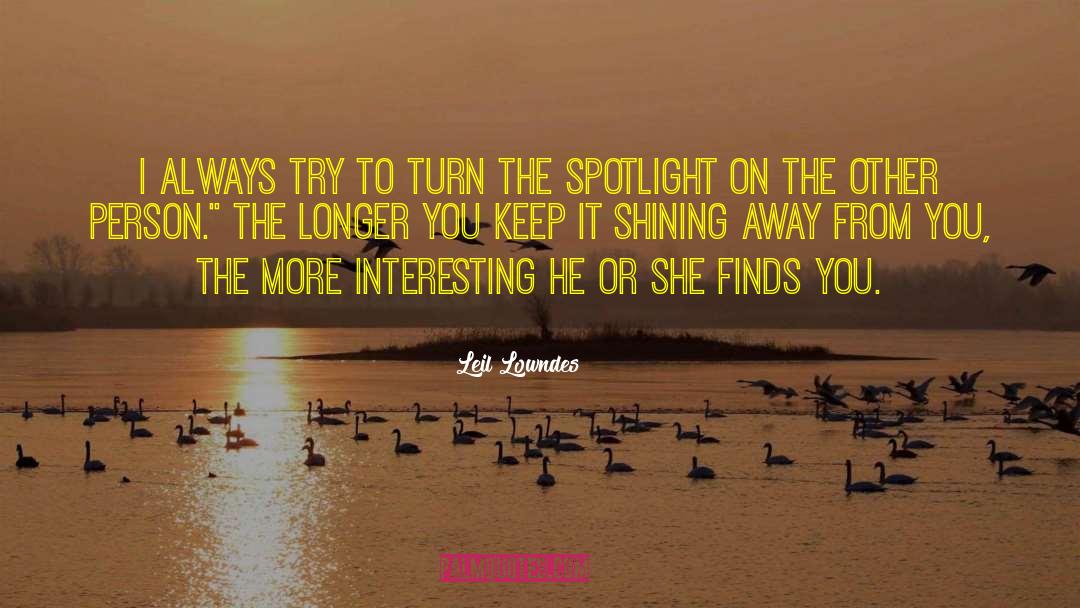 Leil Lowndes Quotes: I always try to turn