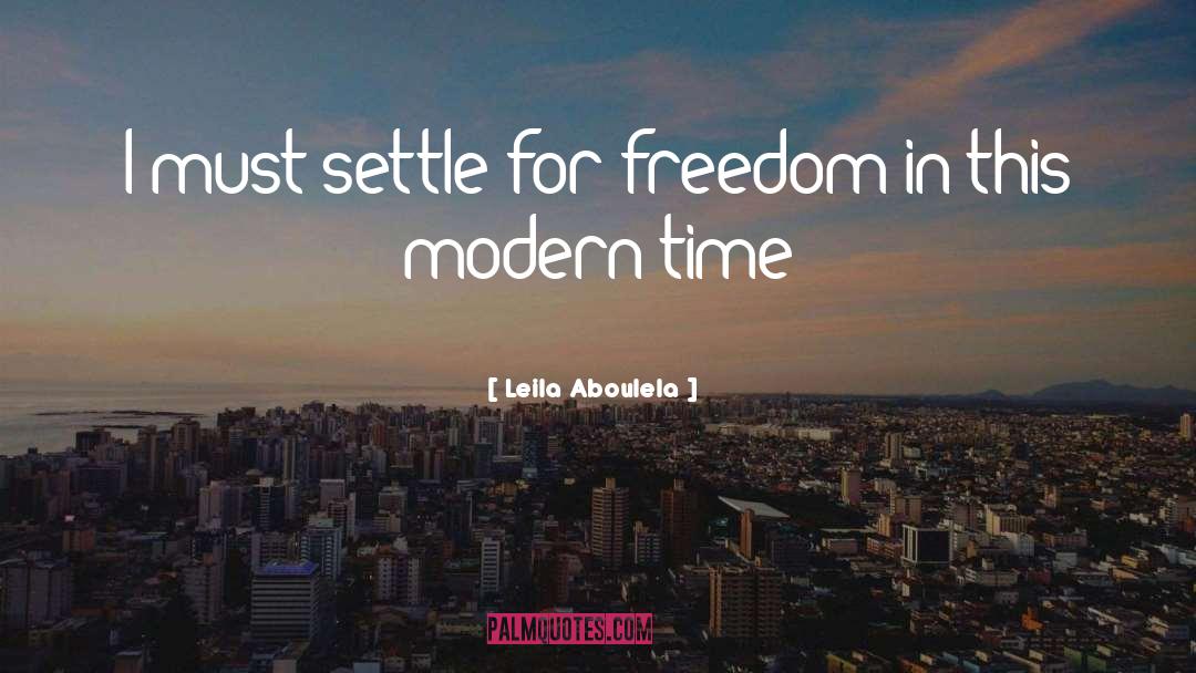 Leila Aboulela Quotes: I must settle for freedom