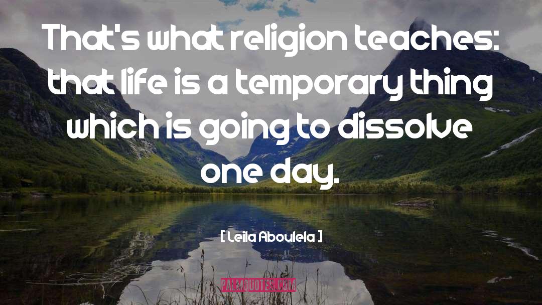 Leila Aboulela Quotes: That's what religion teaches: that