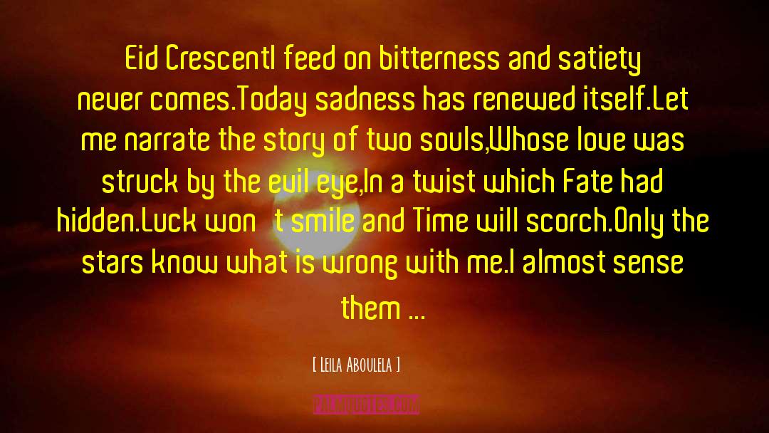 Leila Aboulela Quotes: Eid Crescent<br>I feed on bitterness