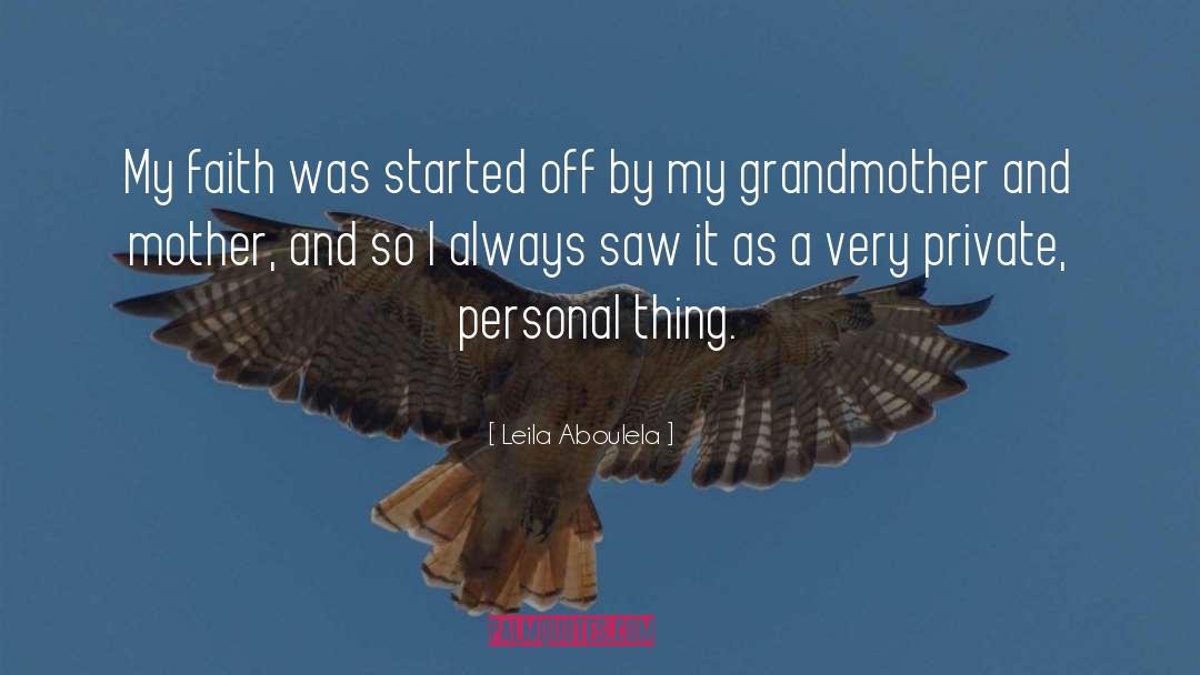 Leila Aboulela Quotes: My faith was started off
