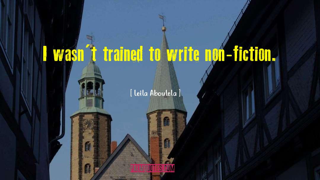 Leila Aboulela Quotes: I wasn't trained to write