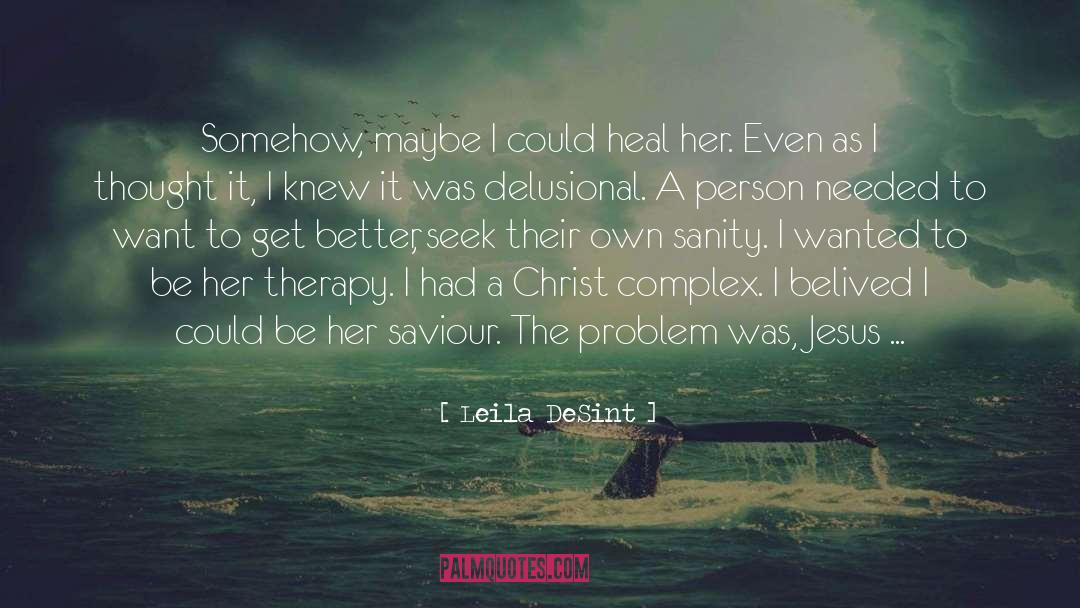 Leila DeSint Quotes: Somehow, maybe I could heal