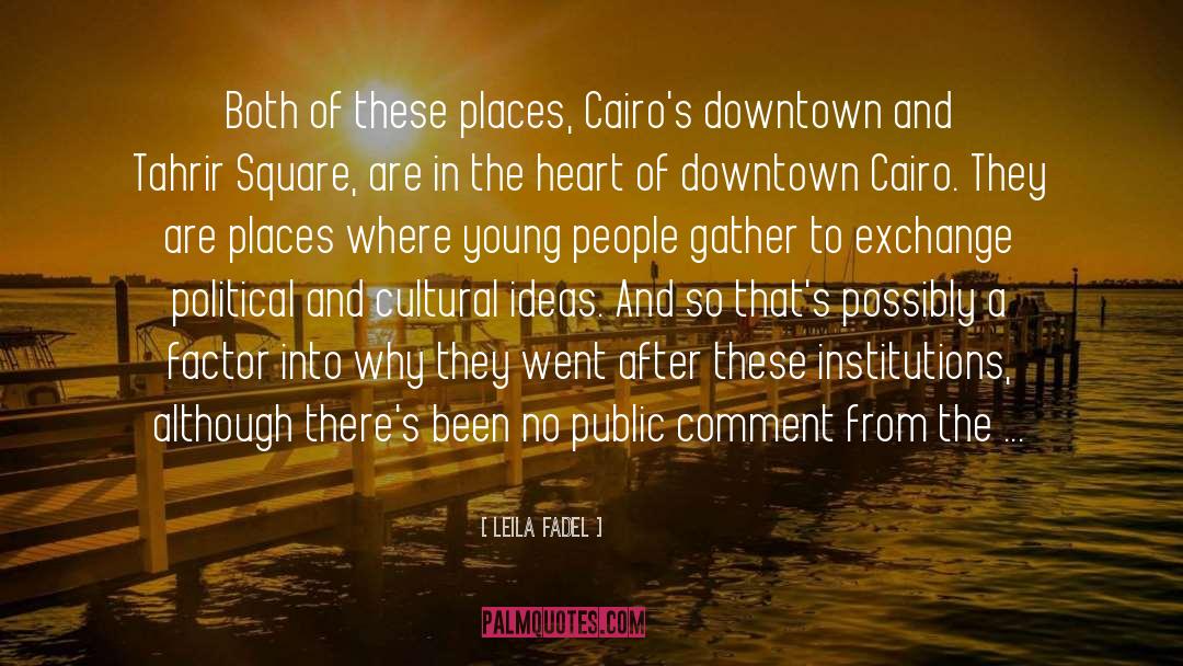 Leila Fadel Quotes: Both of these places, Cairo's