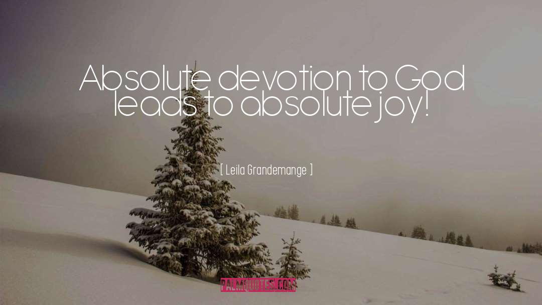 Leila Grandemange Quotes: Absolute devotion to God leads